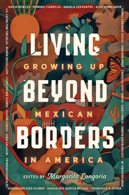 Living Beyond Borders: Growing Up Mexican in America by Margarita Longoria