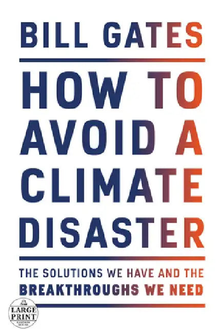 How to Avoid a Climate Disaster: The Solutions We Have and the Breakthroughs We Need by Bill Gates