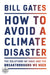 How to Avoid a Climate Disaster: The Solutions We Have and the Breakthroughs We Need by Bill Gates