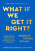 What If We Get It Right?: Visions of Climate Futures by Ayana Elizabeth Johnson
