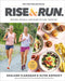 Rise and Run: Recipes, Rituals, and Runs to Jumpstart Your Day by Shalane Flanagan
