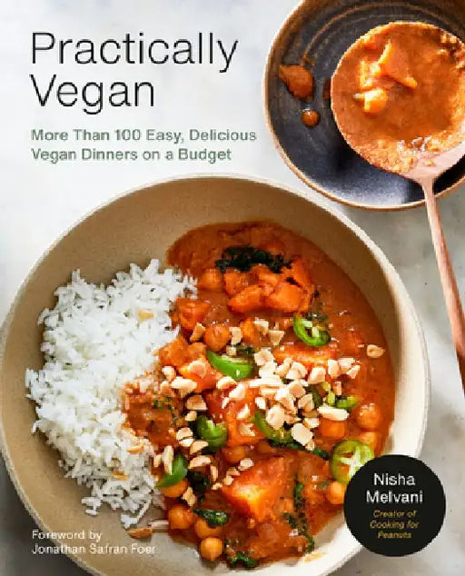 Practically Vegan: Easy, Affordable Dinners That Everyone Will Love: A Cookbook by Nisha Melvani