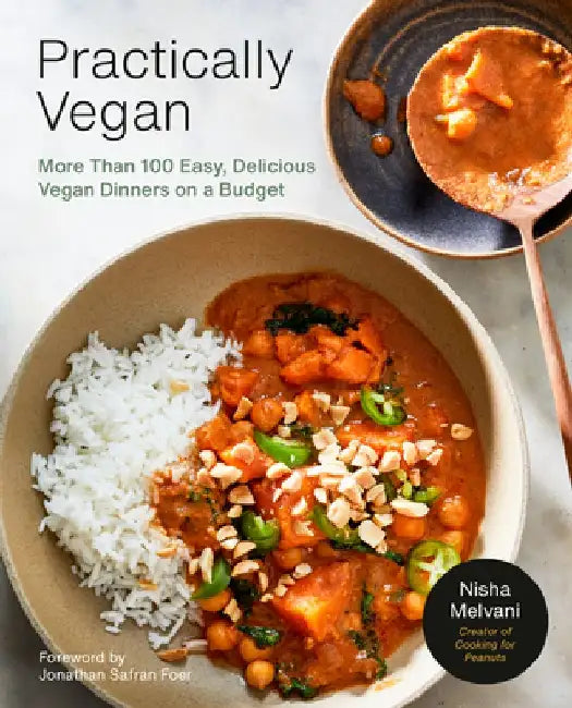 Practically Vegan: Easy, Affordable Dinners That Everyone Will Love: A Cookbook by Nisha Melvani