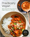 Practically Vegan: Easy, Affordable Dinners That Everyone Will Love: A Cookbook by Nisha Melvani