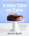 A New Take on Cake: 200 Beautifully Doable Cake Mix Recipes for Bundts, Layers, Slabs, Loaves, Cookies, and More! by Anne Byrn