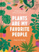 Plants Are My Favorite People: A Relationship Guide for Plants and Their Parents by Alessia Resta