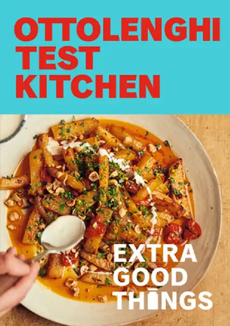 Ottolenghi Test Kitchen: Extra Good Things: A Cookbook by Noor Murad