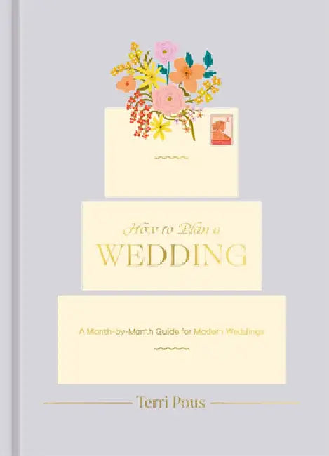 How to Plan a Wedding: A Month-By-Month Guide for Modern Weddings by Terri Pous