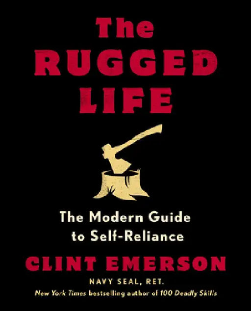 The Rugged Life: The Modern Homesteading Guide to Self-Reliance by Clint Emerson