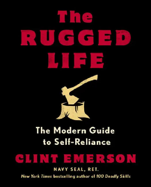 The Rugged Life: The Modern Homesteading Guide to Self-Reliance by Clint Emerson