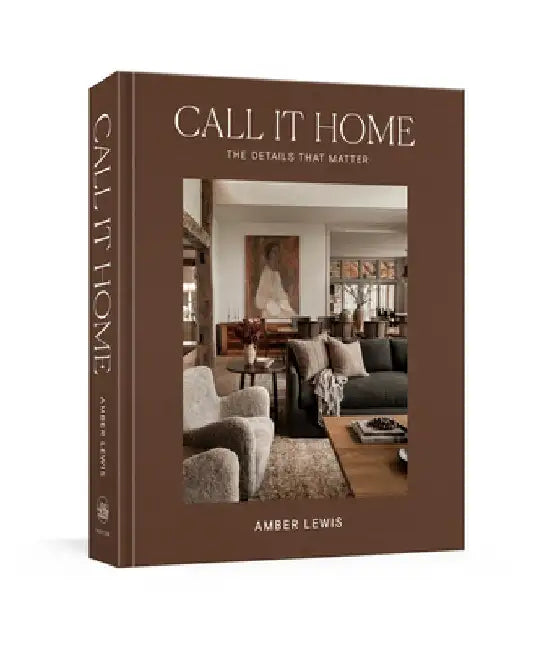 Call It Home: The Details That Matter by Amber Lewis