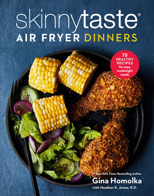 Skinnytaste Air Fryer Dinners: 75 Healthy, Fast Recipes for Easy Weeknight Meals by Gina Homolka