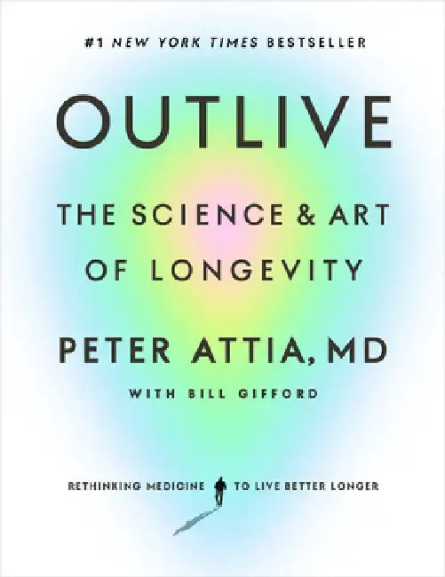Outlive: The Science and Art of Longevity by Peter Attia
