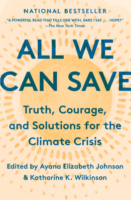 All We Can Save: Truth, Courage, and Solutions for the Climate Crisis by Ayana Elizabeth Johnson