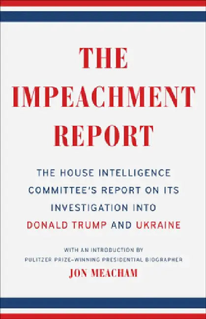 The Impeachment Report: The House Intelligence Committee's Report on Its Investigation into Donald Trump and Ukraine by The House Intelligence Committee