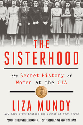 The Sisterhood: The Secret History of Women at the CIA by Liza Mundy