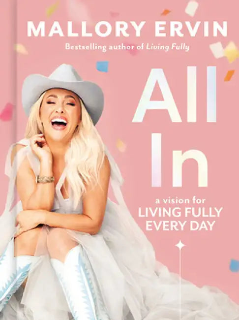 All in: A Vision for Living Fully Every Day by Mallory Ervin