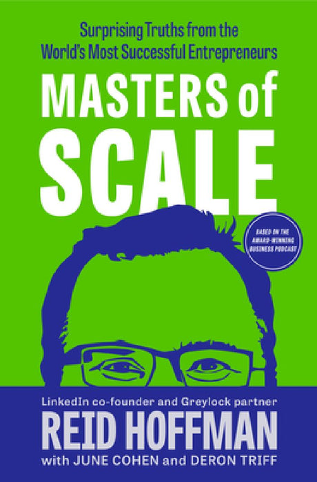 Masters of Scale: Surprising Truths from the World's Most Successful Entrepreneurs by Reid Hoffman