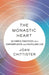 The Monastic Heart: 50 Simple Practices for a Contemplative and Fulfilling Life by Joan Chittister