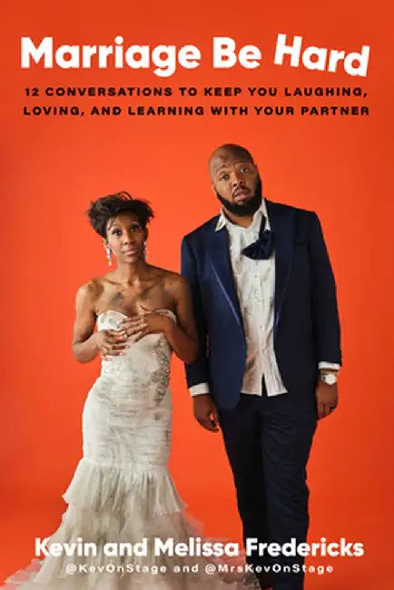 Marriage Be Hard: 12 Conversations to Keep You Laughing, Loving, and Learning with Your Partner by Kevin Fredericks