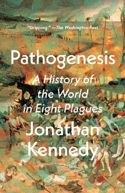Pathogenesis: A History of the World in Eight Plagues by Jonathan Kennedy