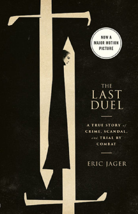 The Last Duel (Movie Tie-In): A True Story of Crime, Scandal, and Trial by Combat by Eric Jager
