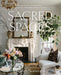 Sacred Spaces: Everyday People and the Beautiful Homes Created Out of Their Trials, Healing, and Victories by Carley Summers