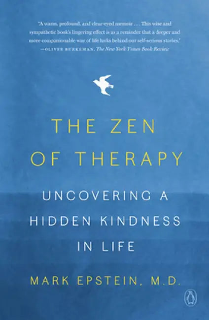 The Zen of Therapy: Uncovering a Hidden Kindness in Life by Mark Epstein