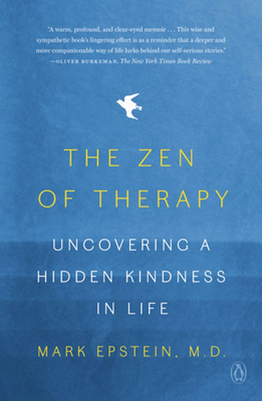 The Zen of Therapy: Uncovering a Hidden Kindness in Life by Mark Epstein