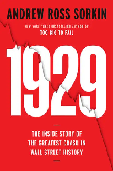 1929: Inside the Greatest Crash in Wall Street History--And How It Shattered a Nation by Sorkin, Andrew Ross