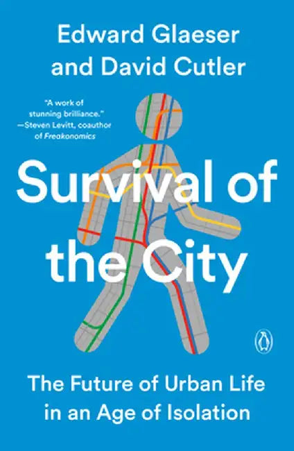 Survival of the City: Living and Thriving in an Age of Isolation by Edward Glaeser