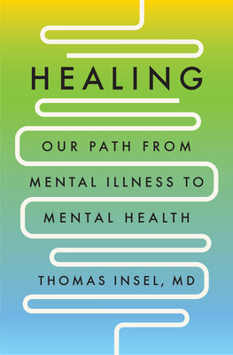 Recovery: Healing the Crisis of Care in American Mental Health by Thomas Insel