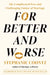 For Better and Worse: The Complicated Past and Challenging Future of Marriage by Stephanie Coontz, Haley Swenson