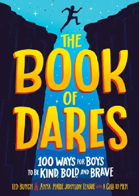 The Book of Dares: 100 Ways for Boys to Be Kind, Bold, and Brave by Ted Bunch