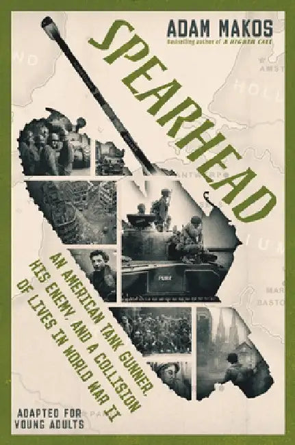 Spearhead (Adapted for Young Adults): An American Tank Gunner, His Enemy, and a Collision of Lives in World War II by Adam Makos