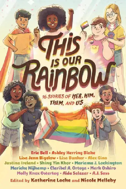 This Is Our Rainbow: 16 Stories of Her, Him, Them, and Us by Katherine Locke