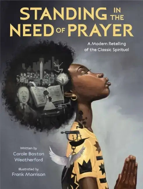 Standing in the Need of Prayer: A Modern Retelling of the Classic Spiritual by Carole Boston Weatherford