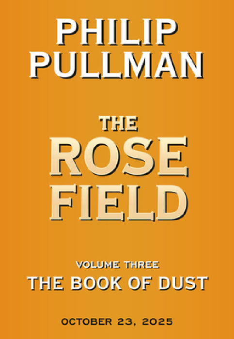 The Book of Dust: The Rose Field (Book of Dust, Volume 3) by Philip Pullman