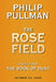 The Book of Dust: The Rose Field (Book of Dust, Volume 3) by Philip Pullman