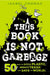 This Book Is Not Garbage: 50 Ways to Ditch Plastic, Reduce Trash, and Save the World! by Isabel Thomas