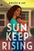 Sun Keep Rising by Kristen R. Lee