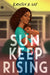 Sun Keep Rising by Kristen R. Lee