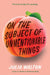 On the Subject of Unmentionable Things by Julia Walton