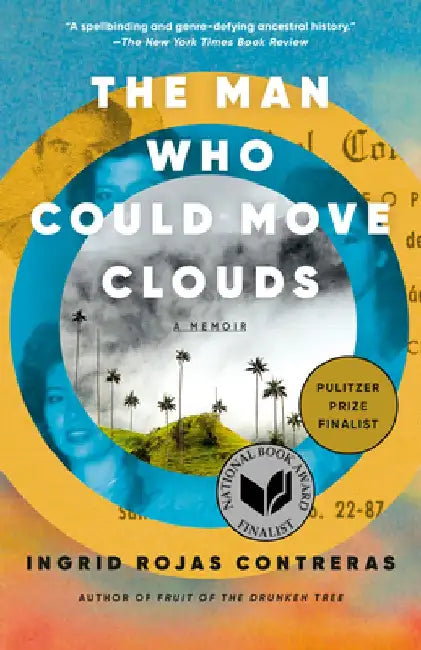 The Man Who Could Move Clouds: A Memoir by Ingrid Rojas Contreras