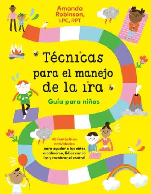 Técnicas Para El Manejo de la Ira: Guía Para Niños / Anger Management Skills Workbook for Kids: 40 Fabulosas Actividades Para Ayudar a Los Niños a Cal by Amanda Robinson