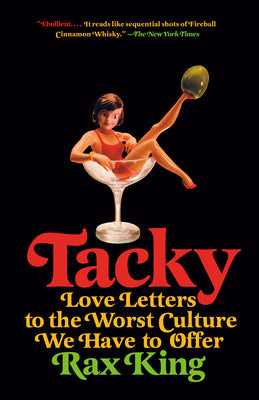 Tacky: Love Letters to the Worst Culture We Have to Offer by Rax King