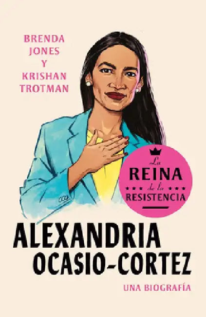 Alexandria Ocasio-Cortez: La Reina de la Resistencia / Queens of the Resistance: Alexandria Ocasio-Cortez: A Biography by Brenda Jones