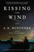 Kissing the Wind by A. E. Hotchner