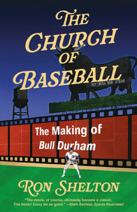 The Church of Baseball: The Making of Bull Durham by Ron Shelton