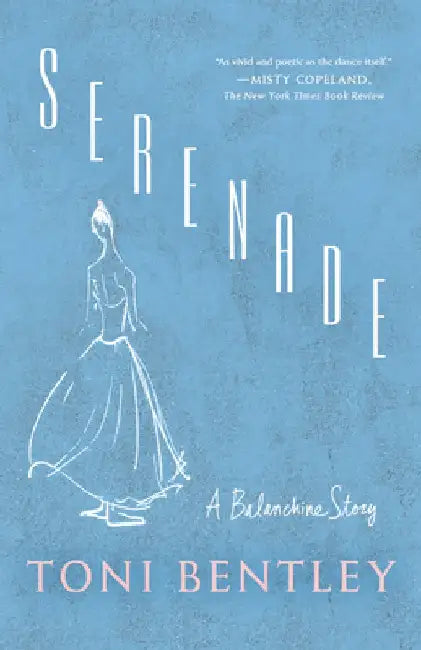 Serenade: A Balanchine Story by Toni Bentley